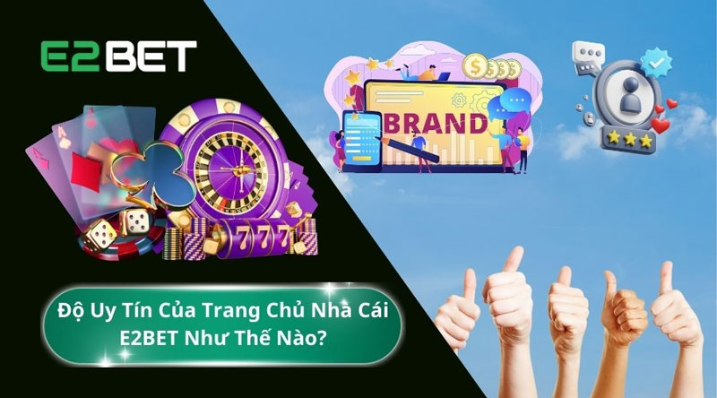 Giới thiệu chi tiết về nhà cái E2bet - Thương hiệu cá cược uy tín và chất lượng