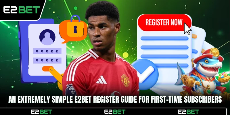 An extremely simple E2BET register guide for first-time subscribers