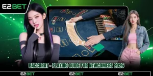 Baccarat E2BET - Playing Guide for Newcomers 2026
