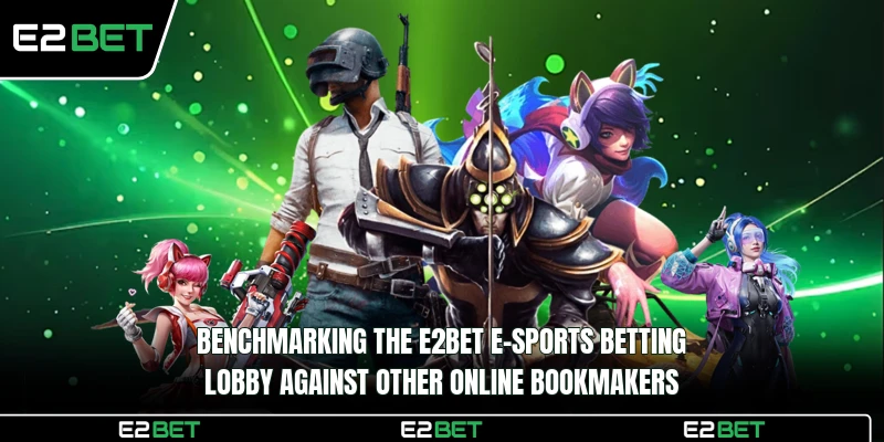 Benchmarking the E2BET E-sports betting lobby against other online bookmakers