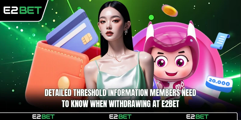 Detailed threshold information members need to know when withdrawing at E2BET