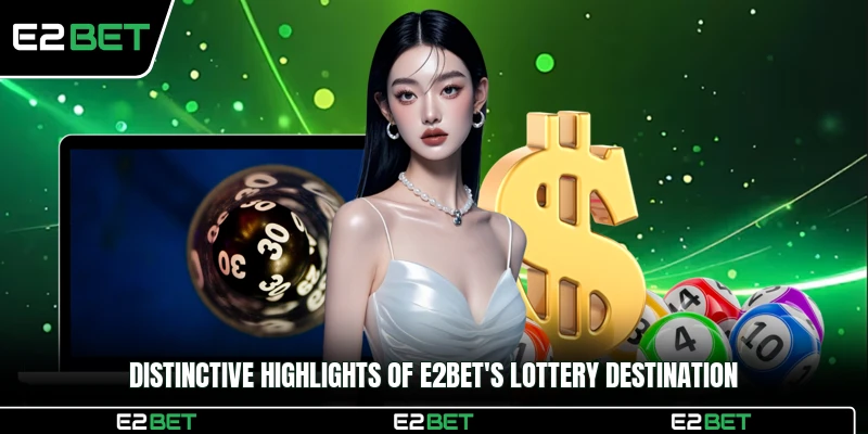 Distinctive highlights of E2BET's lottery destination