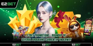 E2BET Promotions - Roundup of Several Programs Underway