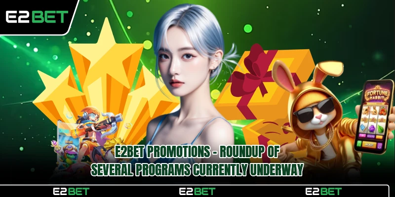E2BET Promotions - Roundup of Several Programs Underway