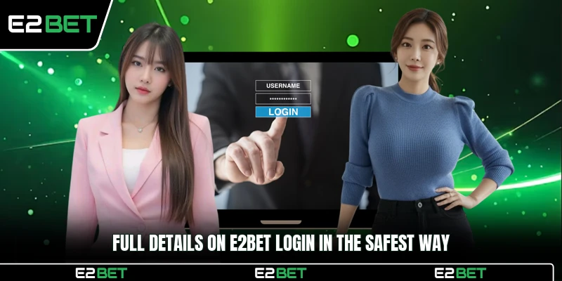 Full details on E2BET login in the safest way