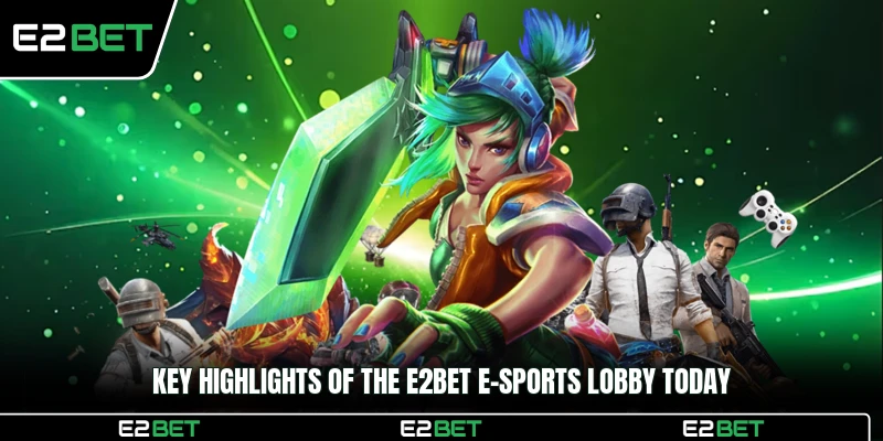 Key highlights of the E2BET E-sports lobby today