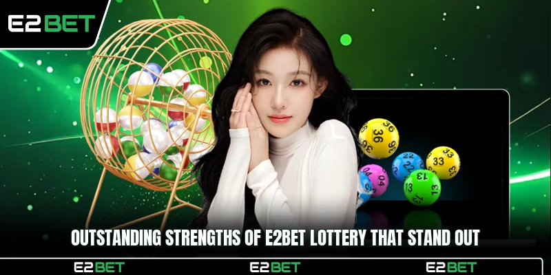 Outstanding strengths of E2BET Lottery that stand out