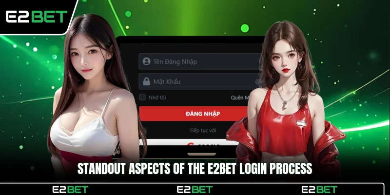 Standout aspects of the E2BET login process