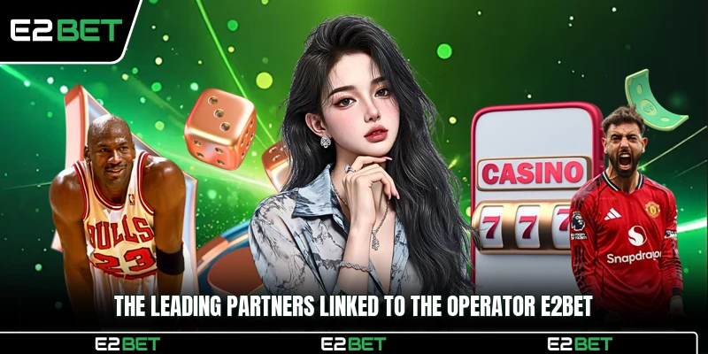 The leading partners linked to the operator E2BET