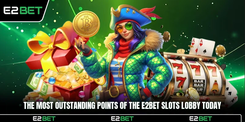 The most outstanding points of the E2BET Slots lobby today