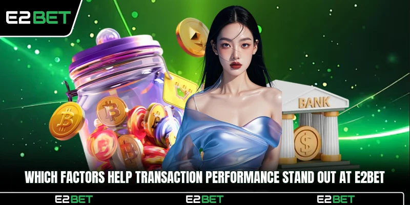 Which factors help transaction performance stand out at E2BET